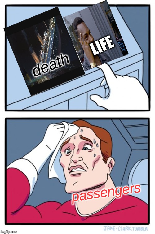 the choices of life | LIFE; death; passengers | made w/ Imgflip meme maker