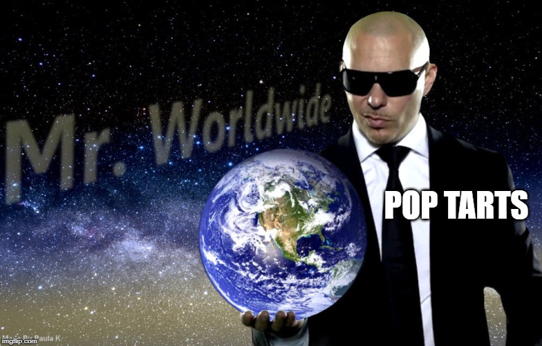 POP TARTS | image tagged in mr worldwide | made w/ Imgflip meme maker