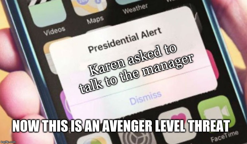 Presidential Alert | Karen asked to talk to the manager; NOW THIS IS AN AVENGER LEVEL THREAT | image tagged in memes,presidential alert | made w/ Imgflip meme maker