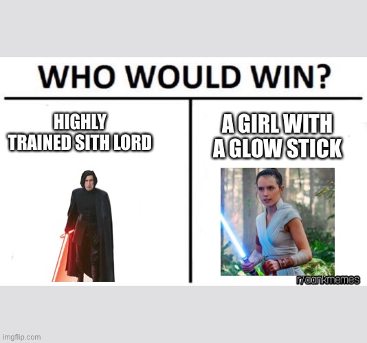 who would win | A GIRL WITH A GLOW STICK; HIGHLY TRAINED SITH LORD | image tagged in who would win | made w/ Imgflip meme maker