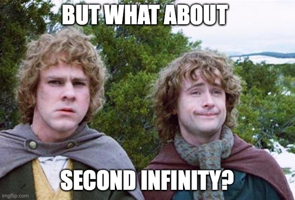 BUT WHAT ABOUT SECOND INFINITY? | image tagged in second breakfast | made w/ Imgflip meme maker
