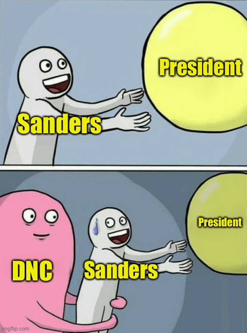 Running Away Balloon | President; Sanders; President; DNC; Sanders | image tagged in memes,running away balloon | made w/ Imgflip meme maker