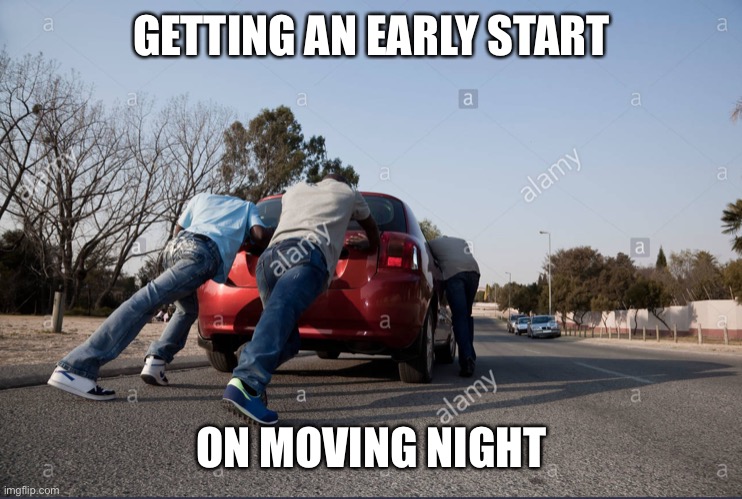 GETTING AN EARLY START ON MOVING NIGHT | made w/ Imgflip meme maker