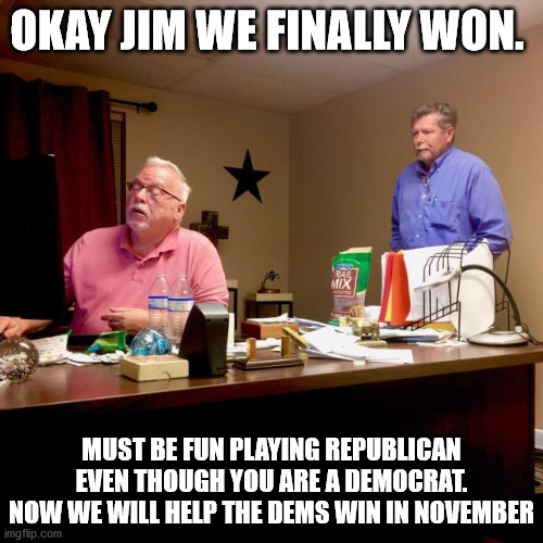 Fake Republican Jim Wright wins against Real Republican | OKAY JIM WE FINALLY WON. MUST BE FUN PLAYING REPUBLICAN EVEN THOUGH YOU ARE A DEMOCRAT. NOW WE WILL HELP THE DEMS WIN IN NOVEMBER | image tagged in jim wright,ryan sitton,texas railroad commissioner,2020 elections | made w/ Imgflip meme maker