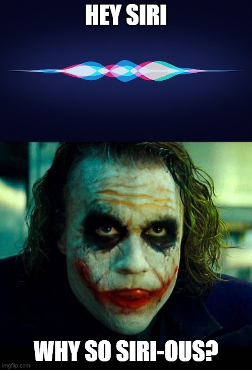 Everybody's doing it. Even the mods! | HEY SIRI; WHY SO SIRI-OUS? | image tagged in joker it's simple we kill the batman,siri,why so serious | made w/ Imgflip meme maker