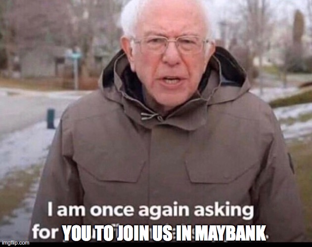 bernie sanders financial support | YOU TO JOIN US IN MAYBANK | image tagged in bernie sanders financial support | made w/ Imgflip meme maker