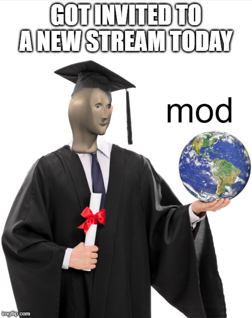 Can't really mispell mod | GOT INVITED TO A NEW STREAM TODAY; mod | image tagged in meme man smart,memes,everyones a mod,mod | made w/ Imgflip meme maker