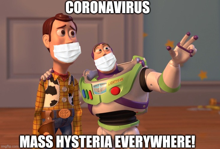 X, X Everywhere | CORONAVIRUS; MASS HYSTERIA EVERYWHERE! | image tagged in memes,x x everywhere | made w/ Imgflip meme maker