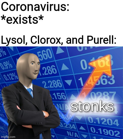WASH YO HANDS | Coronavirus: *exists*; Lysol, Clorox, and Purell: | image tagged in stonks,coronavirus,2020,wash your hands | made w/ Imgflip meme maker