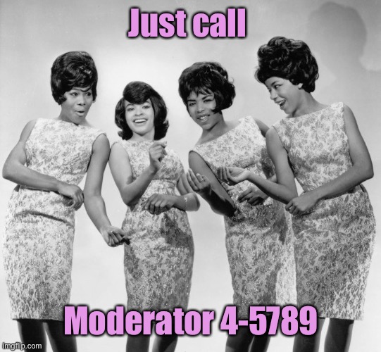 Just call Moderator 4-5789 | made w/ Imgflip meme maker