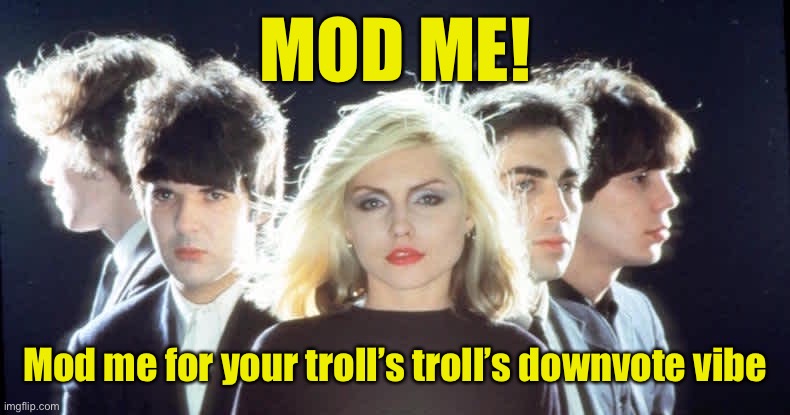 Mod tunes! | MOD ME! Mod me for your troll’s troll’s downvote vibe | image tagged in blonde,call me,mod me,troll,downvotes | made w/ Imgflip meme maker