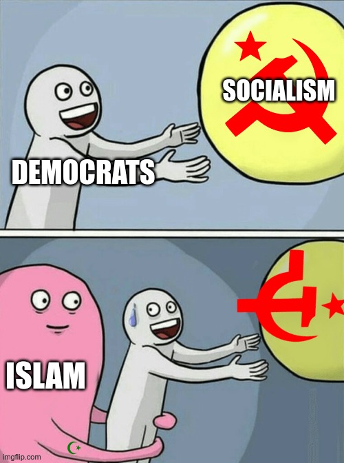 Running Away Balloon | SOCIALISM; DEMOCRATS; ISLAM | image tagged in memes,running away balloon | made w/ Imgflip meme maker