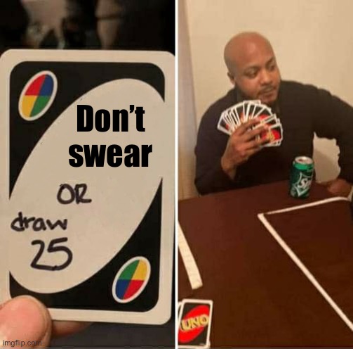 UNO or Draw 25 | Don’t swear | image tagged in uno or draw 25 | made w/ Imgflip meme maker