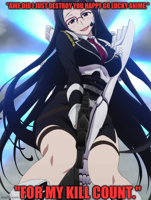 Plundered Sonohara | "AWE DID I JUST DESTROY YOU HAPPY GO LUCKY ANIME."; "FOR MY KILL COUNT." | image tagged in plundered sonohara | made w/ Imgflip meme maker