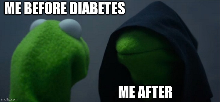 Evil Kermit | ME BEFORE DIABETES; ME AFTER | image tagged in memes,evil kermit | made w/ Imgflip meme maker