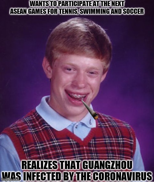 Bad Luck Brian Meme | WANTS TO PARTICIPATE AT THE NEXT ASEAN GAMES FOR TENNIS, SWIMMING AND SOCCER; REALIZES THAT GUANGZHOU WAS INFECTED BY THE CORONAVIRUS | image tagged in memes,bad luck brian | made w/ Imgflip meme maker