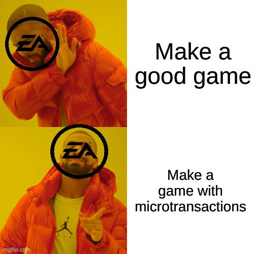 Drake Hotline Bling | Make a good game; Make a game with microtransactions | image tagged in memes,drake hotline bling | made w/ Imgflip meme maker
