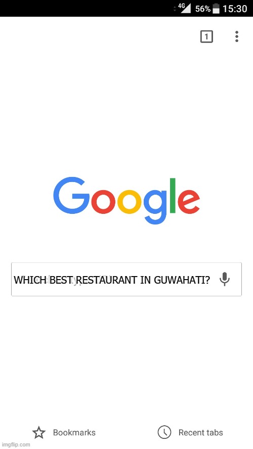 Google search | WHICH BEST RESTAURANT IN GUWAHATI? | image tagged in google search | made w/ Imgflip meme maker