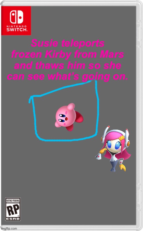 Nintendo Switch Cartridge Case | Susie teleports frozen Kirby from Mars and thaws him so she can see what’s going on. | image tagged in nintendo switch cartridge case | made w/ Imgflip meme maker