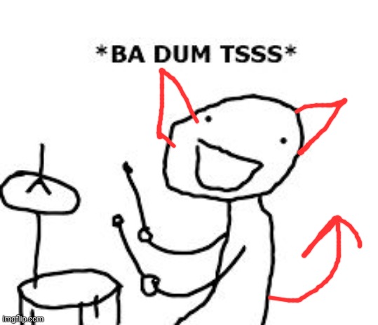 BaDumTss | image tagged in badumtss | made w/ Imgflip meme maker