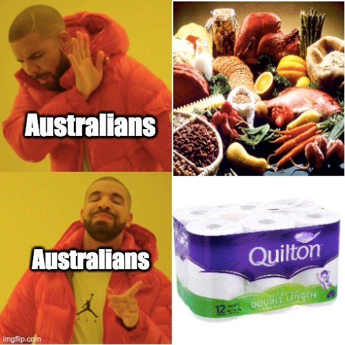 Australian Coronavirus Panic | Australians; Australians | image tagged in australia,coronavirus,drake hotline bling,toilet paper,meanwhile in australia | made w/ Imgflip meme maker