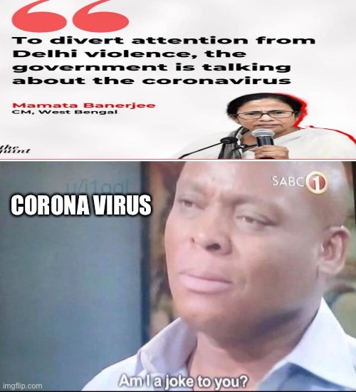 am I a joke to you | CORONA VIRUS | image tagged in am i a joke to you | made w/ Imgflip meme maker