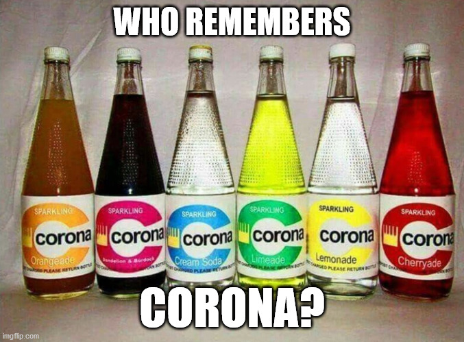 Past Times | WHO REMEMBERS; CORONA? | image tagged in peter griffin news,drinking,old man,laughing | made w/ Imgflip meme maker