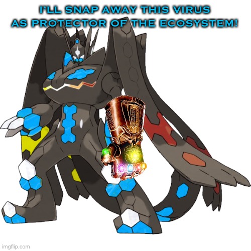 I’LL SNAP AWAY THIS VIRUS AS PROTECTOR OF THE ECOSYSTEM! | image tagged in perfect zyro | made w/ Imgflip meme maker