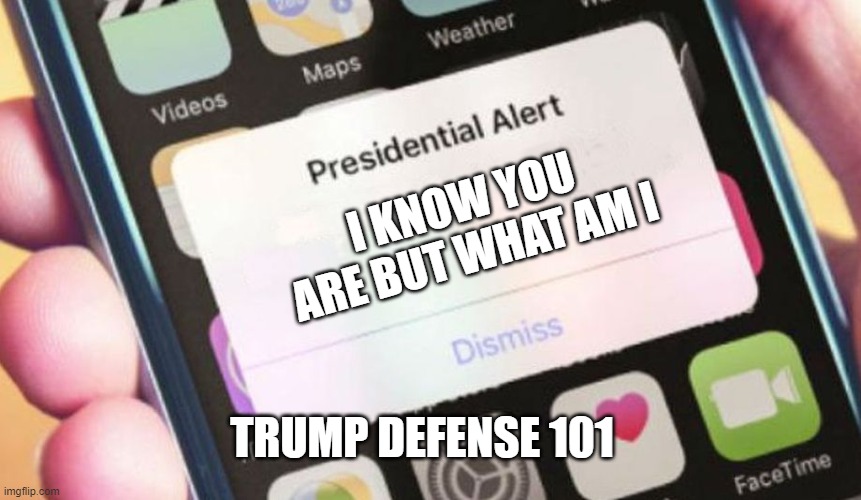 The Trump Defense | I KNOW YOU ARE BUT WHAT AM I; TRUMP DEFENSE 101 | image tagged in memes,presidential alert,trump,impeachment,2020 | made w/ Imgflip meme maker