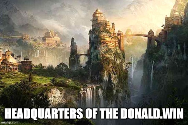 Shangra-la | HEADQUARTERS OF THE DONALD.WIN | image tagged in donald trump | made w/ Imgflip meme maker