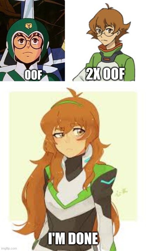 time has changed | 2X OOF; OOF; I'M DONE | image tagged in voltron | made w/ Imgflip meme maker