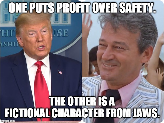 Trump vs. Mayor Vaugh | ONE PUTS PROFIT OVER SAFETY. THE OTHER IS A FICTIONAL CHARACTER FROM JAWS. | image tagged in trump vs mayor vaugh | made w/ Imgflip meme maker