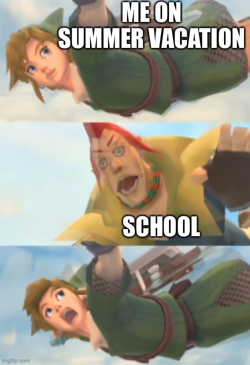 Summer vacation be like | ME ON SUMMER VACATION; SCHOOL | image tagged in funny,the legend of zelda,school,summer vacation | made w/ Imgflip meme maker