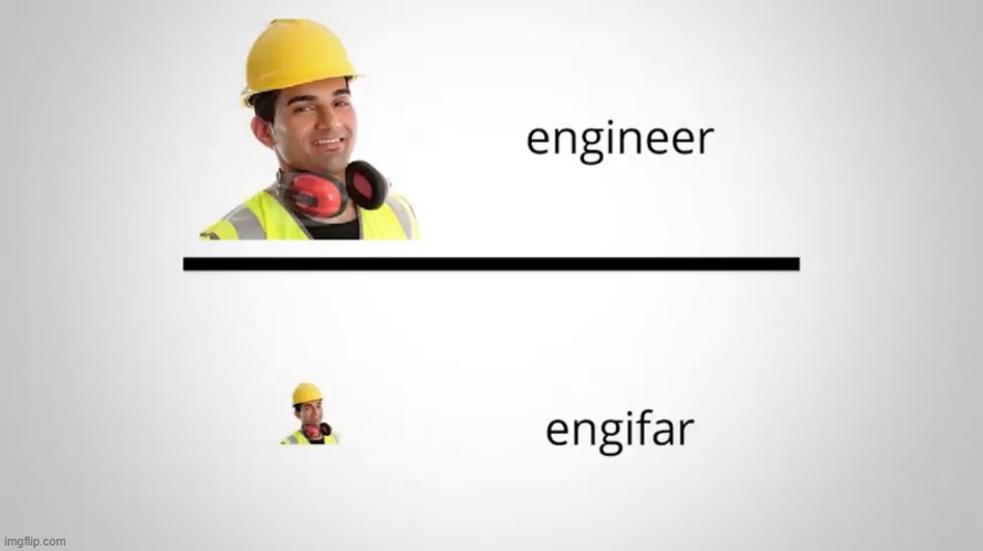 comment if you don't know what it means | image tagged in meme,engineer,engifar | made w/ Imgflip meme maker