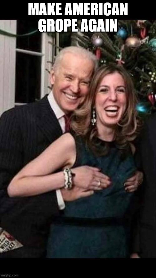 Joe Biden grope | MAKE AMERICAN GROPE AGAIN | image tagged in joe biden grope | made w/ Imgflip meme maker