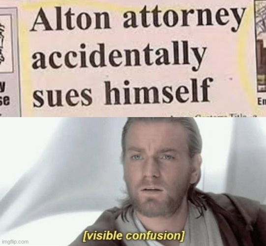 How does that work? | image tagged in visible confusion,meme,sue,attorney,funny,news | made w/ Imgflip meme maker