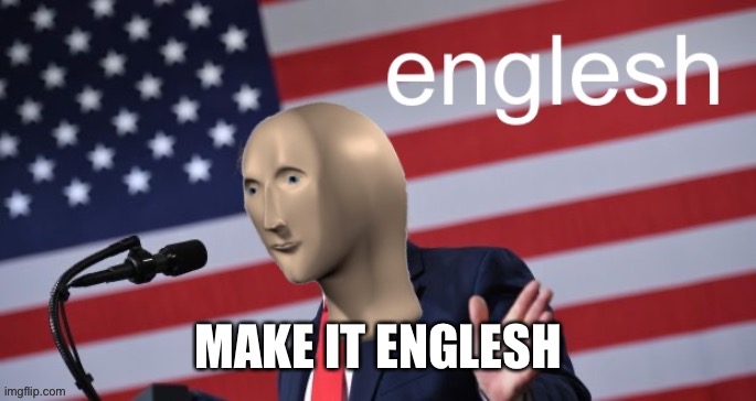 MAKE IT ENGLESH | made w/ Imgflip meme maker