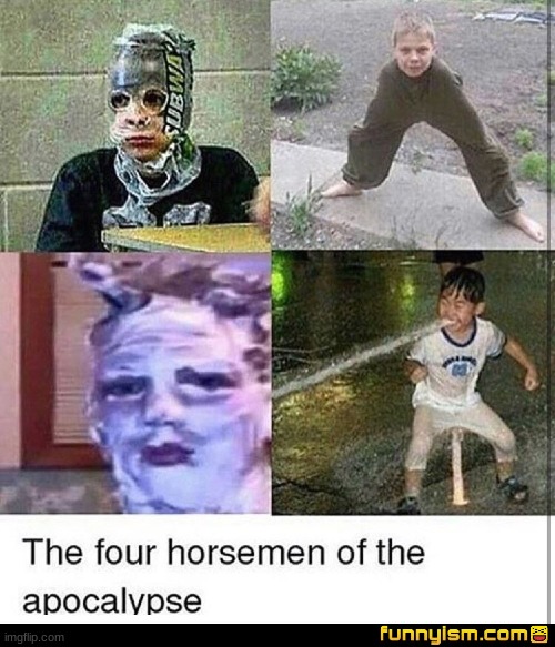 Four horsemen of the apocalypse | image tagged in funny | made w/ Imgflip meme maker