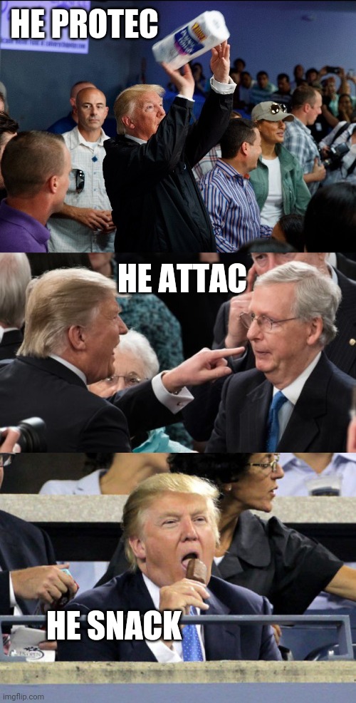 HE PROTEC; HE ATTAC; HE SNACK | image tagged in trump eating ice cream,donald trump paper towel,trump attacks mitch mcconnell | made w/ Imgflip meme maker