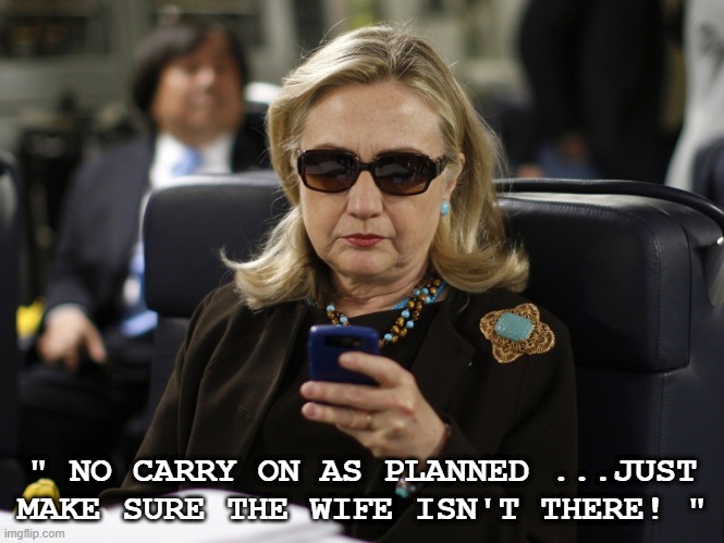 clinton phone | " NO CARRY ON AS PLANNED ...JUST MAKE SURE THE WIFE ISN'T THERE! " | image tagged in clinton phone | made w/ Imgflip meme maker