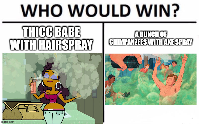 You'll Probably Die From Axe Spray | THICC BABE WITH HAIRSPRAY; A BUNCH OF CHIMPANZEES WITH AXE SPRAY | image tagged in memes,who would win,axe spray,total drama | made w/ Imgflip meme maker