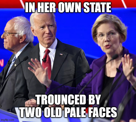 Says she's 1/1024 percent sure that she won... | IN HER OWN STATE; TROUNCED BY TWO OLD PALE FACES | image tagged in how that happen,old white men,elizabeth warren,fauxchahontas | made w/ Imgflip meme maker