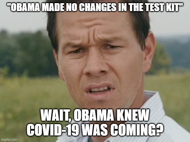 Huh  | "OBAMA MADE NO CHANGES IN THE TEST KIT" WAIT, OBAMA KNEW COVID-19 WAS COMING? | image tagged in huh | made w/ Imgflip meme maker