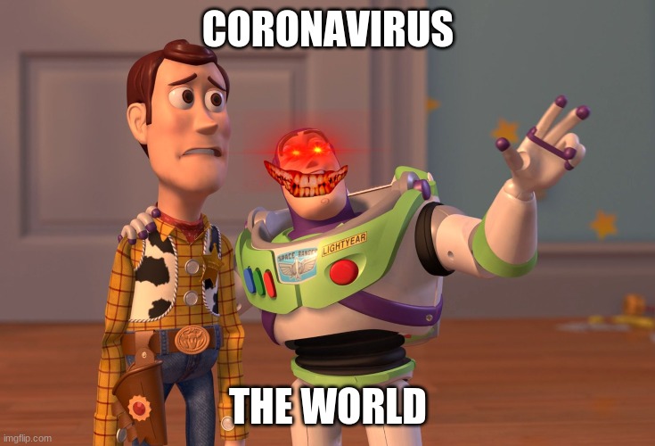 X, X Everywhere | CORONAVIRUS; THE WORLD | image tagged in memes,x x everywhere | made w/ Imgflip meme maker