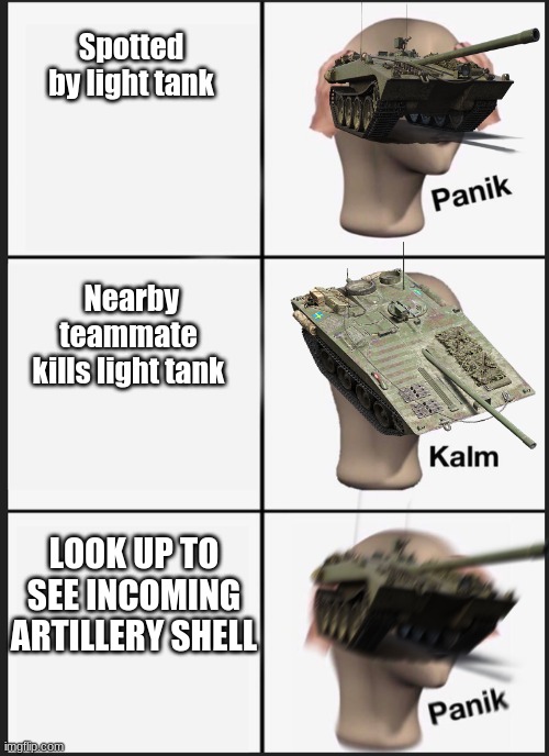 UH OH | Spotted by light tank; Nearby teammate kills light tank; LOOK UP TO SEE INCOMING ARTILLERY SHELL | image tagged in panik kalm,world of tanks,memes | made w/ Imgflip meme maker