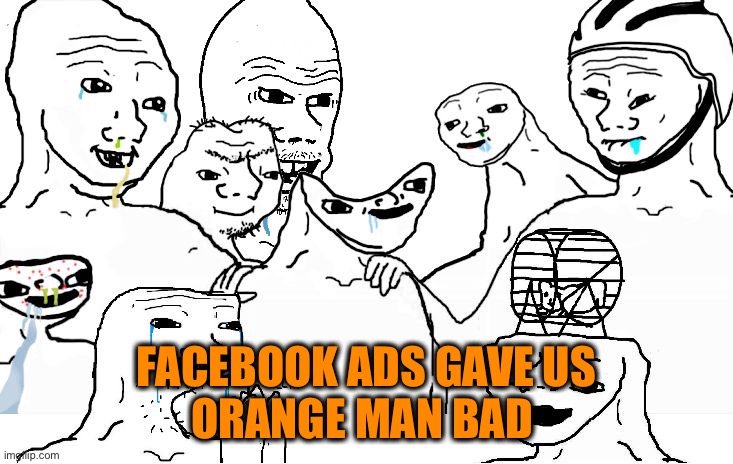 FACEBOOK ADS GAVE US
ORANGE MAN BAD | made w/ Imgflip meme maker