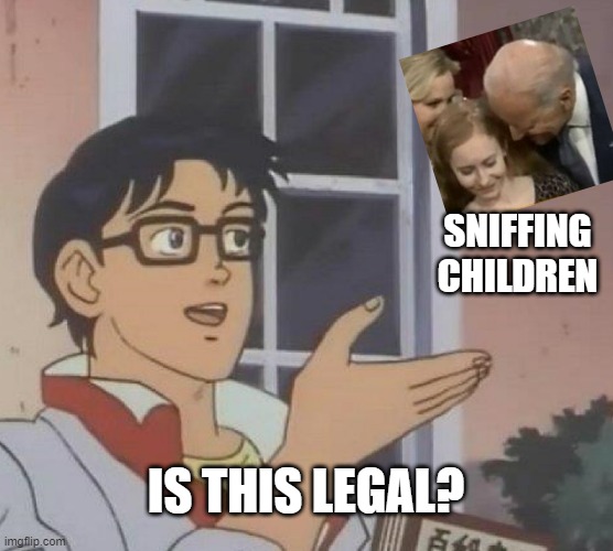 Is This A Pigeon Meme | SNIFFING CHILDREN IS THIS LEGAL? | image tagged in memes,is this a pigeon | made w/ Imgflip meme maker