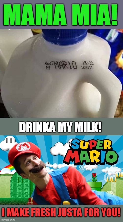 Mario Milk |  MAMA MIA! DRINKA MY MILK! I MAKE FRESH JUSTA FOR YOU! | image tagged in memes,mario,super mario,milk,got milk,milk carton | made w/ Imgflip meme maker