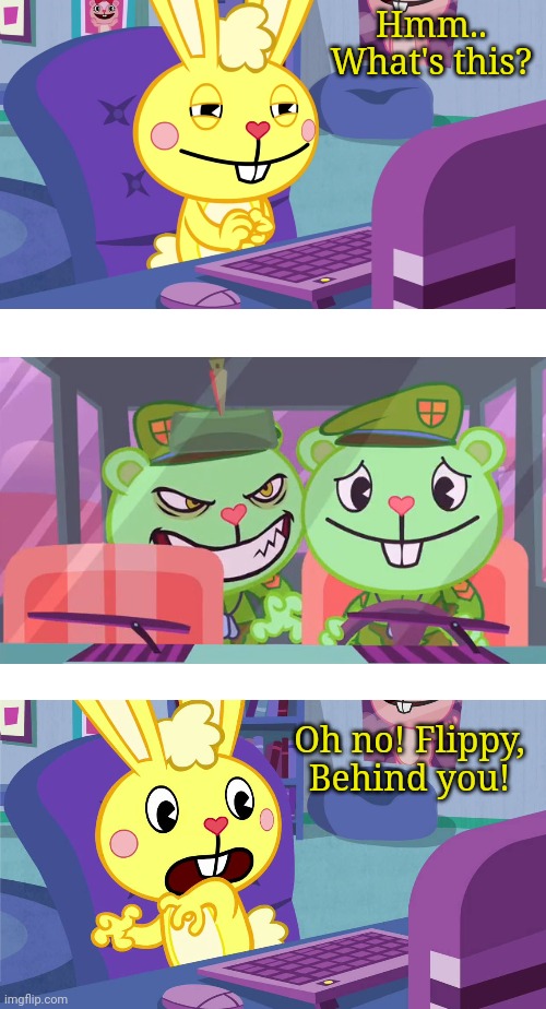 Cuddles Sees Double Whammy (HTF) | Hmm.. What's this? Oh no! Flippy, Behind you! | image tagged in cuddles saw something meme htf,happy tree friends,animation,cartoon | made w/ Imgflip meme maker