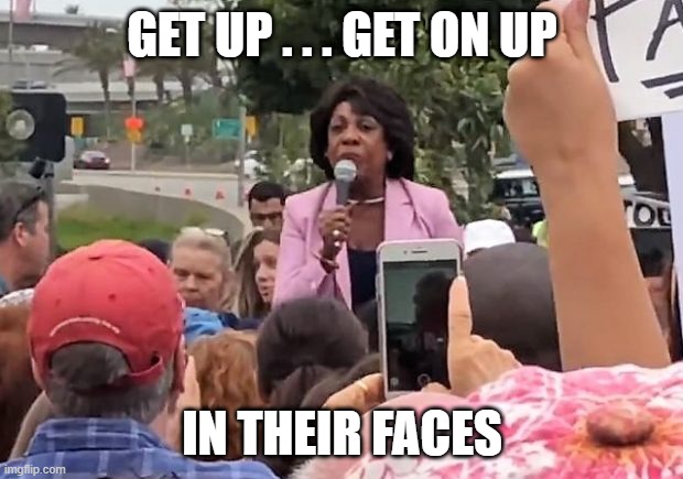 GET UP . . . GET ON UP IN THEIR FACES | made w/ Imgflip meme maker